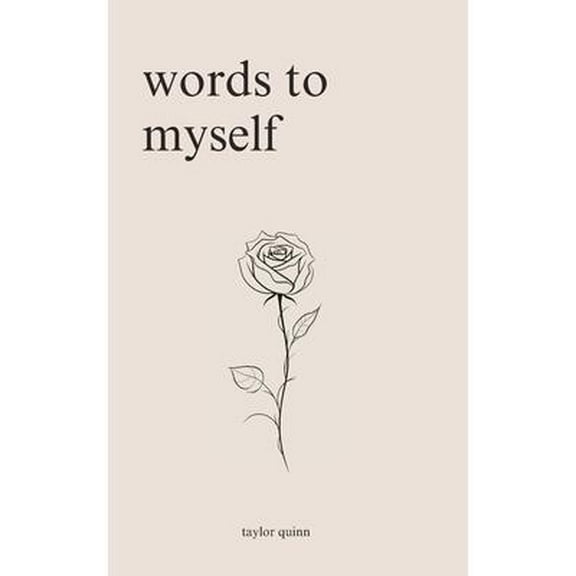 Words to Myself: Poems for Heartbreak, Healing, and Self-Love (Paperback) by Taylor Quinn