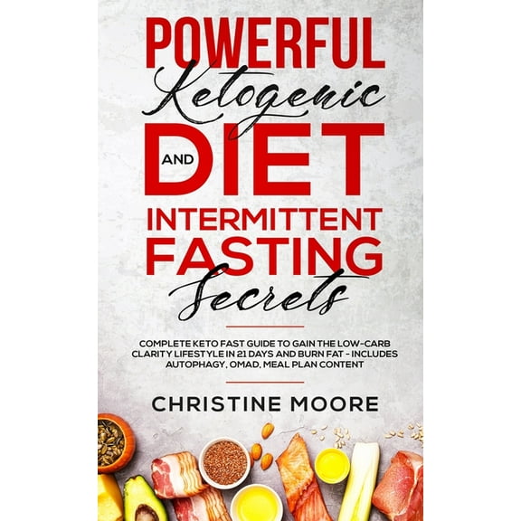 Powerful Ketogenic Diet and Intermittent Fasting Secrets: Complete Keto Fast Guide to Gain the Low-Carb Clarity Lifestyl, (Paperback)