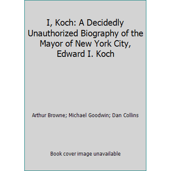 Pre-Owned I, Koch: A Decidedly Unauthorized Biography of the Mayor of New York City, Edward I. Koch (Hardcover) 0396086470 9780396086475