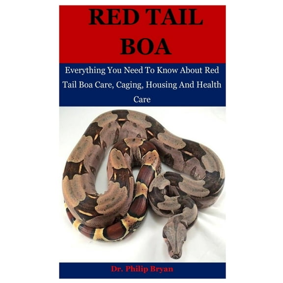 Red Tail Boa: Everything You Need To Know About Red Tail Boa, Care, Housing, Caging And Health Care (Paperback)