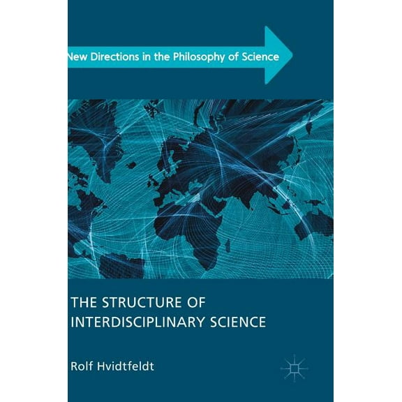 New Directions in the Philosophy of Scie The Structure of Interdisciplinary Science, (Hardcover)