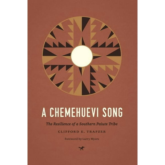 Indigenous Confluences A Chemehuevi Song: The Resilience of a Southern Paiute Tribe, (Hardcover)