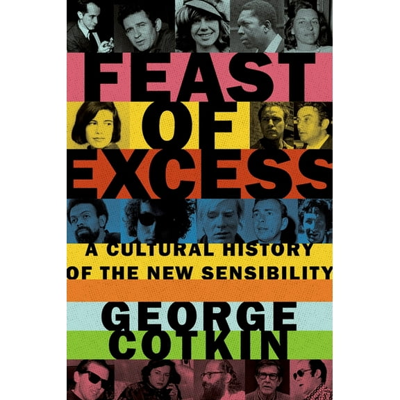 Feast of Excess: A Cultural History of the New Sensibility, (Hardcover)