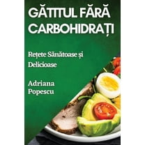 Gătitul Fără Carbohidrați: Rețete Sănătoase și D, (Paperback)