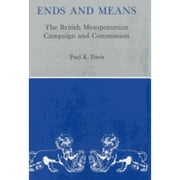 Ends And Means : The British Mesopotamian Campaign and Commission (Hardcover)