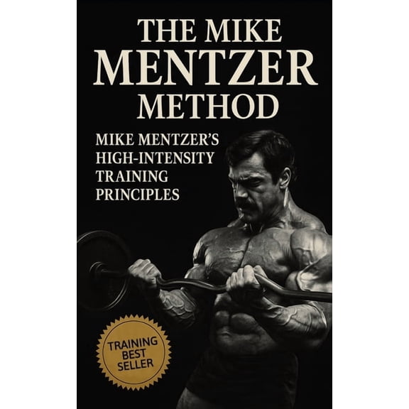 The Bodybuilding Library The Mike Mentzer Method: Mike Mentzer High-Intensity Training Principles, Book 34, (Paperback)