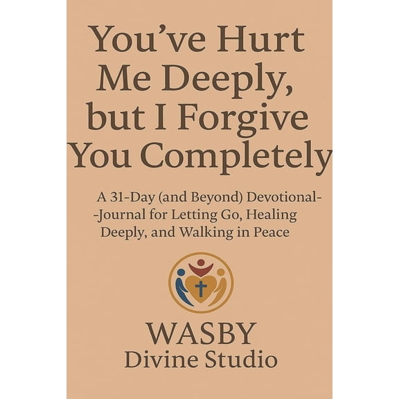 You've Hurt Me Deeply, But I Forgive You Completely., (Paperback)