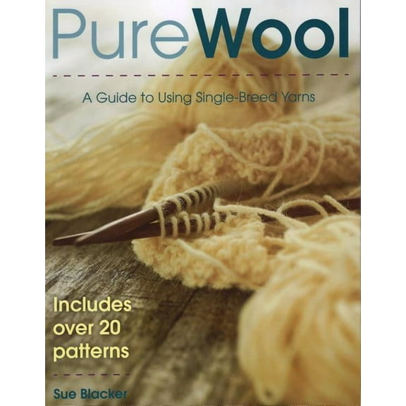 Pure Wool : A Guide to Using Single-Breed Yarns (Paperback)
