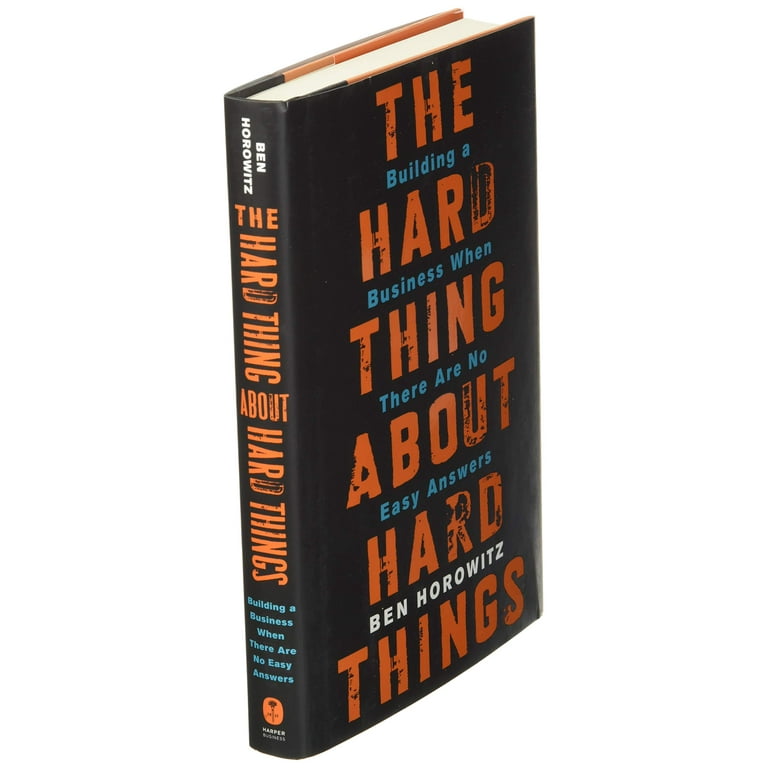 The Hard Thing About Hard Things: Building a Busienss When There Are No Easy Answers