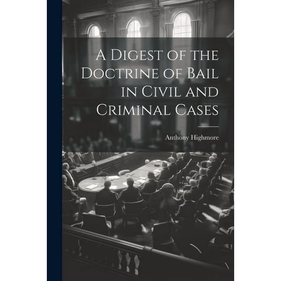 A Digest of the Doctrine of Bail in Civil and Criminal Cases (Paperback)