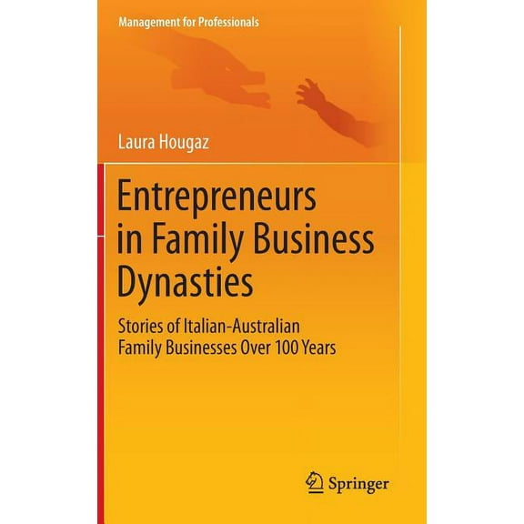 Management for Professionals Entrepreneurs in Family Business Dynasties: Stories of Italian-Australian Family Businesses Over 100 Years, (Hardcover)