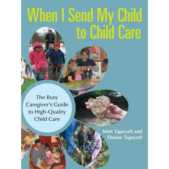 When I Send My Child to Child Care: The Busy Caregiver's Guide to High-Quality Child Care (Paperback)