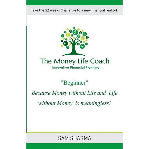 The Money-Life Coach "Beginner": Take the 12 weeks challenge to a new financial reality, (Paperback)