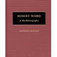 thumbnail image 1 of Robert Ward : une Bio-Bibliographie (Bio-Bibliographies en Musique), 1 of 1