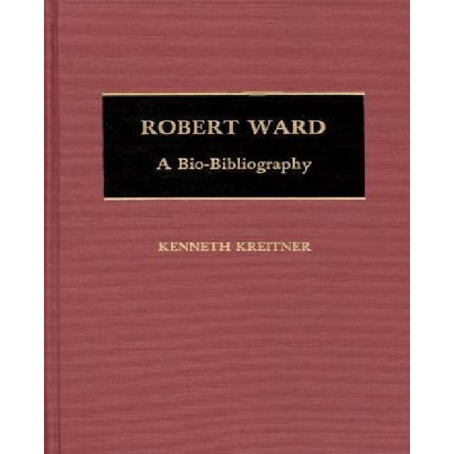 Robert Ward : une Bio-Bibliographie (Bio-Bibliographies en Musique)
