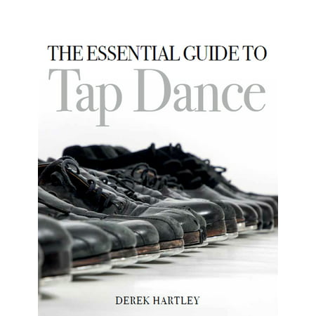 The Essential Guide to Tap Dance