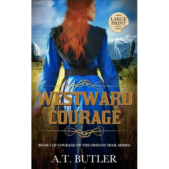 Courage on the Oregon Trail Westward Courage: Historical Women's Fiction Saga Large Print, Book 1, (Hardcover)