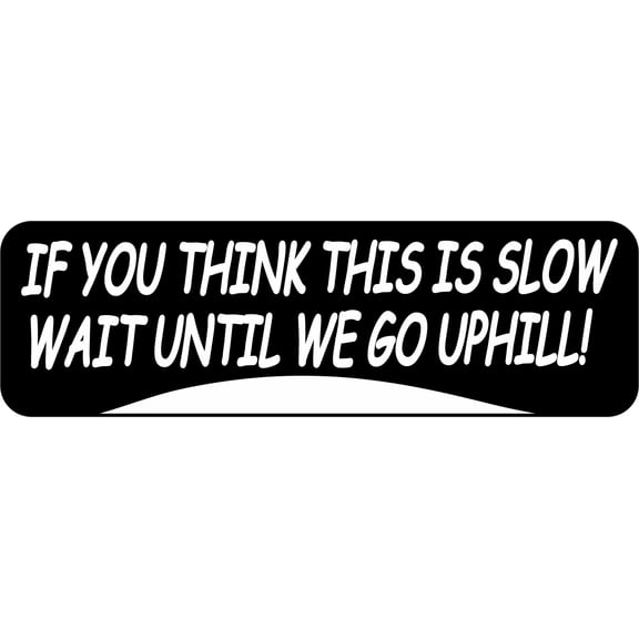 StickerTalk Think This Is Slow Wait Until Uphill Magnet, 10 inches x 3 inches