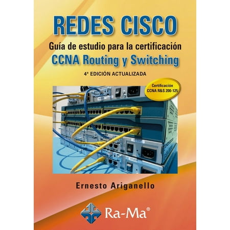 REDES CISCO. Guía de estudio para la certificación CCNA Routing y Switching. 4ª edición actualizada -
