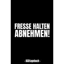 Fresse halten - ABNEHMEN! - Diättagebuch - : Abnehmtagebuch für deine Diät - Tracke deine Ziele, Mahlzeiten, Trinken und Erfolge um dein Wunschgewicht zu erreichen - 3 Monate (Paperback)
