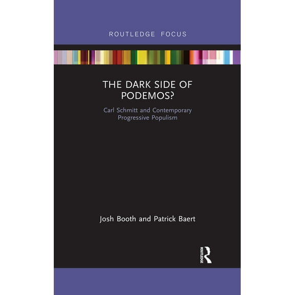 Routledge Advances in Sociology The Dark Side of Podemos?: Carl Schmitt and Contemporary Progressive Populism, (Paperback)