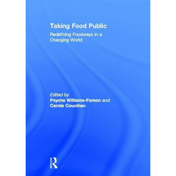 Taking Food Public: Redefining Foodways in a Changing World, (Hardcover)