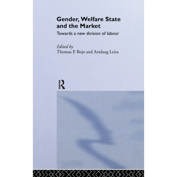 Routledge Research in Gender and Society Gender, Welfare State and the Market: Towards a New Division of Labour, Book 4, (Hardcover)
