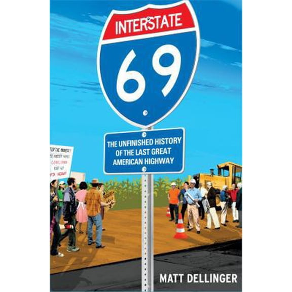 Pre-Owned Interstate 69: The Unfinished History of the Last Great American Highway (Hardcover) 1416542493 9781416542490