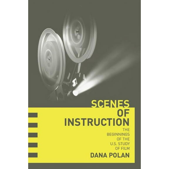 Scenes of Instruction : The Beginnings of the U.S. Study of Film (Edition 1) (Paperback)