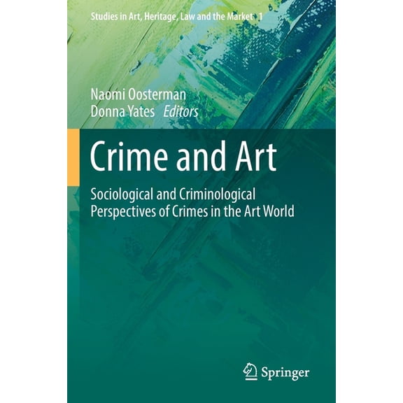 Studies in Art, Heritage, Law and the Ma Crime and Art: Sociological and Criminological Perspectives of Crimes in the Art World, Book 1, (Paperback)