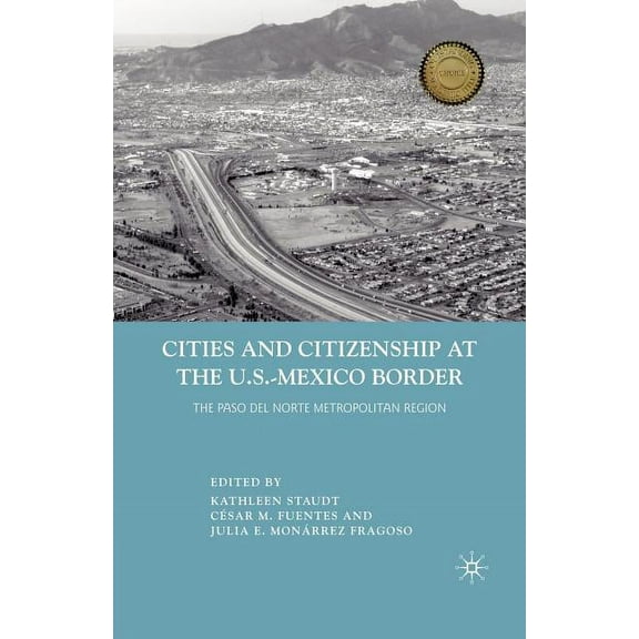 Cities and Citizenship at the U.S.-Mexico Border: The Paso del Norte Metropolitan Region, (Paperback)