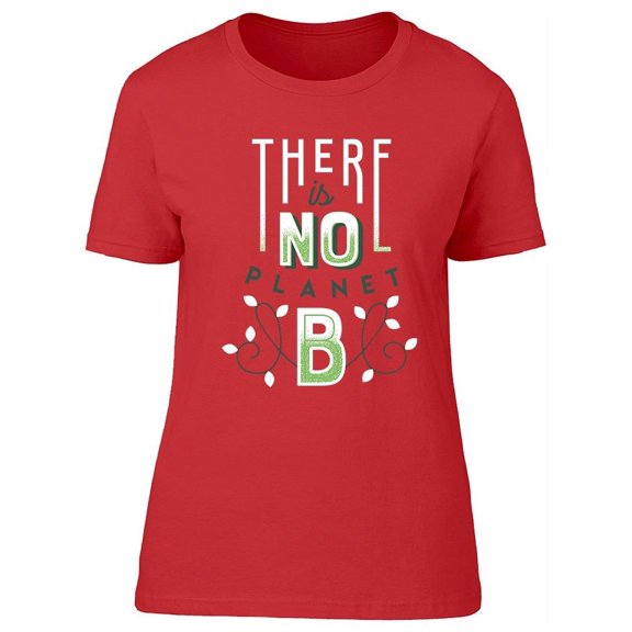 No Planet B Design T-Shirt Women -Image by Shutterstock, Female Small