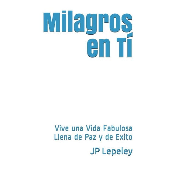 Milagros en Tí: Vive una Vida Fabulosa Llena de Paz y de Exito (Paperback)