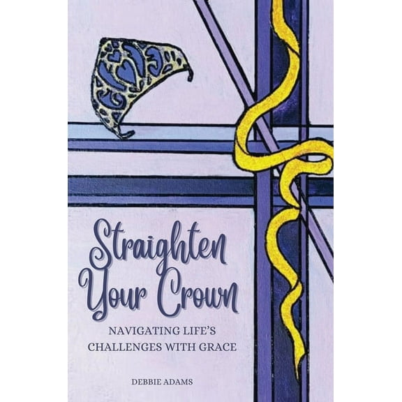 Straighten Your Crown: Navigating Life's Challenges with Grace, (Hardcover)