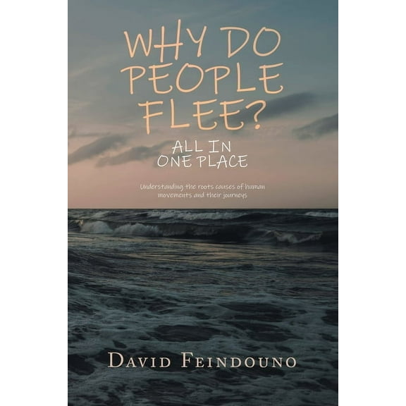 Why Do People Flee?: Understanding the roots causes of human movements and their journeys, (Paperback)