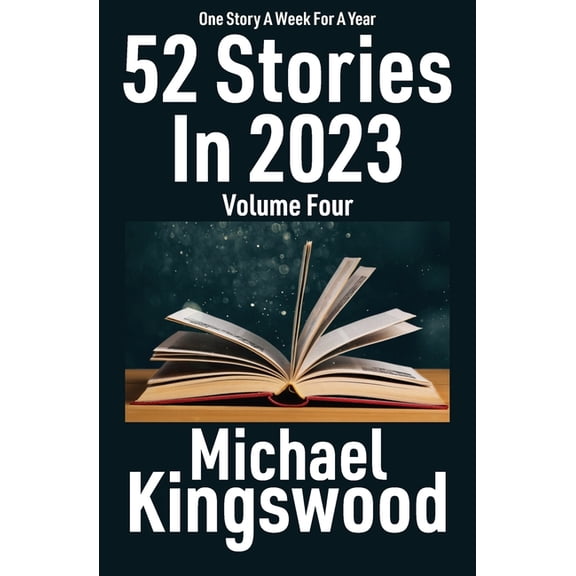 52 Stories in 2023 52 Stories In 2023: Volume Four, Book 4, (Paperback)