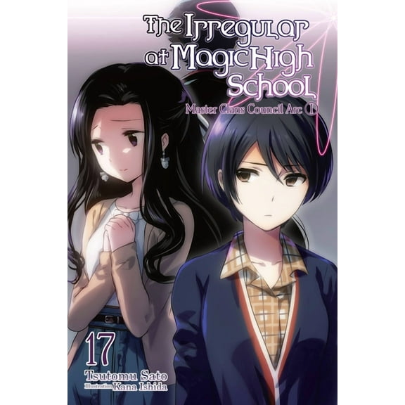 Irregular at Magic High School The Irregular at Magic High School, Vol. 17 (Light Novel): Master Clans Council Arc, Part 1 Volume 17, Book 17, (Paperback)