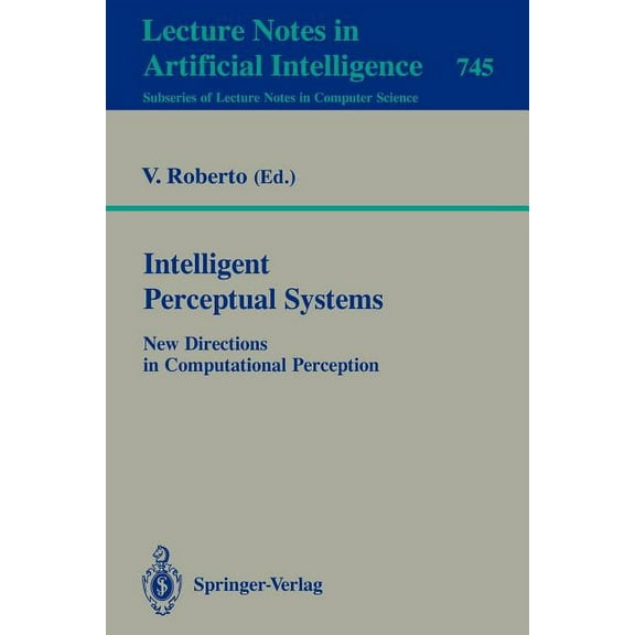 Intelligent Perceptual Systems: New Directions in Computational Perception, (Paperback)