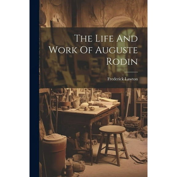The Life And Work Of Auguste Rodin (Paperback)
