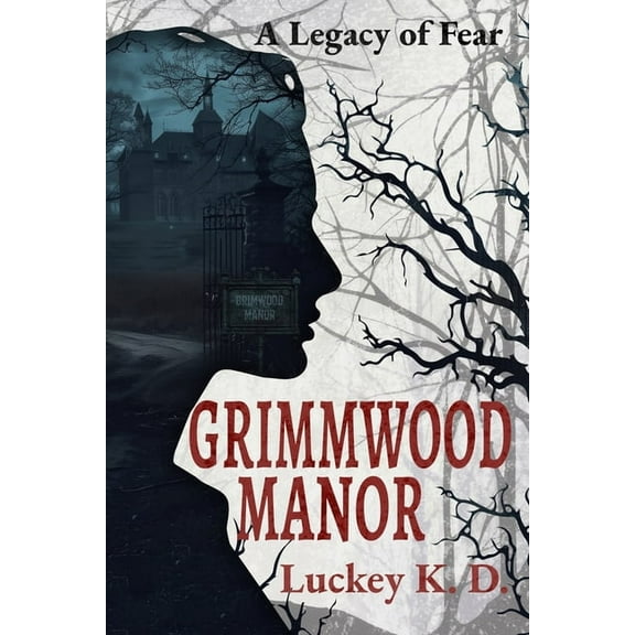 Dark Secrets of a Haunted Asylum Grimmwood Manor: A Legacy of Fear, (Paperback)