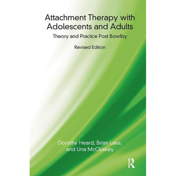 Attachment Therapy with Adolescents and Adults: Theory and Practice Post Bowlby, (Paperback)