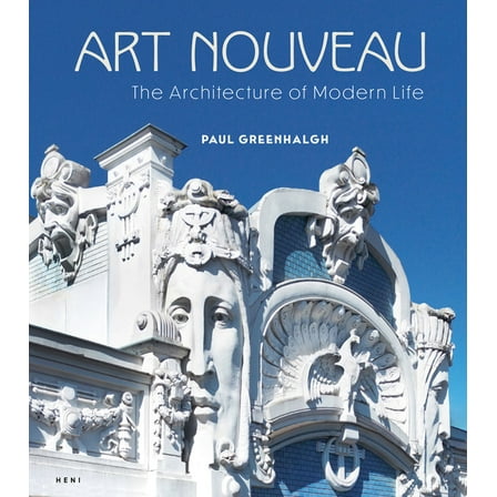 Art Nouveau: The Architecture of Modern Life, (Hardcover)