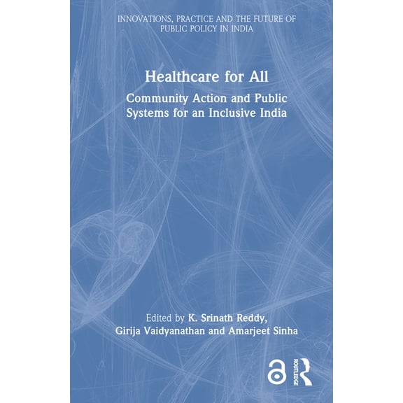 Public Policy in India Healthcare for All: Community Action and Public Systems for an Inclusive India, (Hardcover)