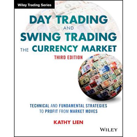 Day Trading and Swing Trading the Currency Market : Technical and Fundamental Strategies to Profit from Market (Best Swing Trading Strategies)
