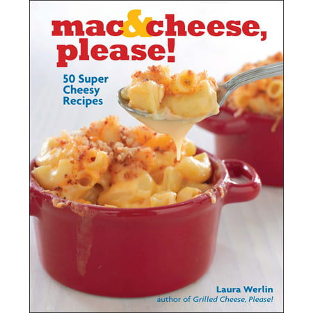Mac & Cheese, Please! : 50 Super Cheesy Recipes (Best Baked Mac And Cheese Recipe Paula Deen)