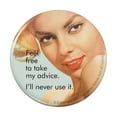 thumbnail image 1 of Feel Free to Take My Advice I'll Never Use it Funny Humor Pinback Button Pin, 1 of 5