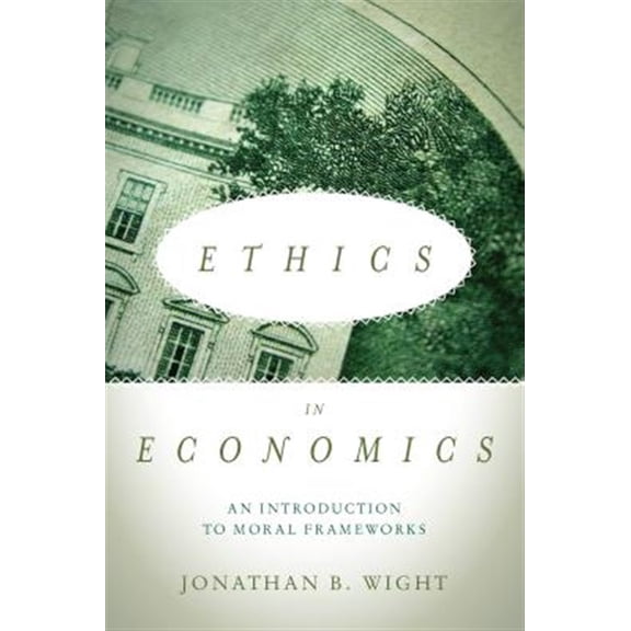 Pre-Owned Ethics in Economics : An Introduction to Moral Frameworks (Hardcover)