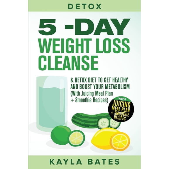 Detox: 5-Day Weight Loss Cleanse & Detox Diet to Get Healthy And Boost Your Metabolism (With Juicing Meal Plan   Smo, (Paperback)