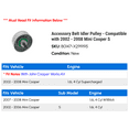 thumbnail image 2 of Accessory Belt Idler Pulley - Compatible with 2002 - 2008 Mini Cooper S 2003 2004 2005 2006 2007, 2 of 2