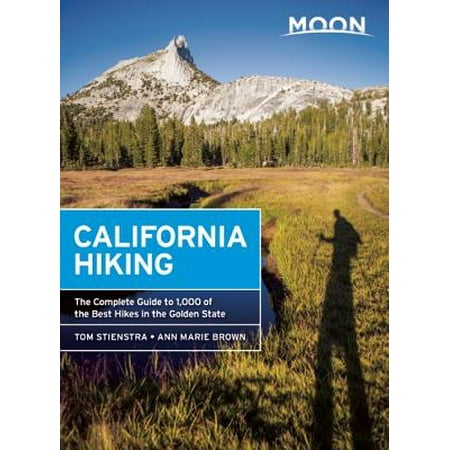 Moon California Hiking : The Complete Guide to 1,000 of the Best Hikes in the Golden (Best Hikes Near Sacramento)